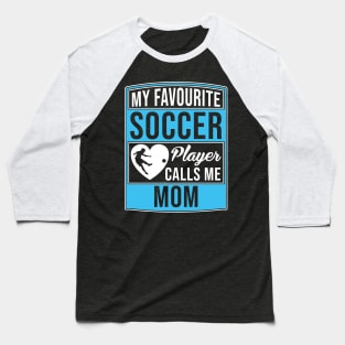 My Favorite Soccer Player Calls Me Mom Tee T-Shirt Baseball T-Shirt